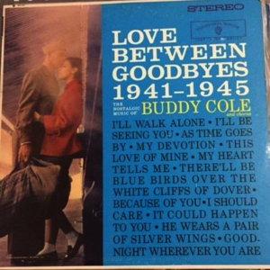 Buddy Cole - Love Between Goodbyes 1941-1945