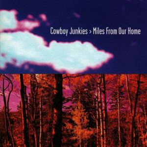 Cowboy Junkies - Miles From Our Home