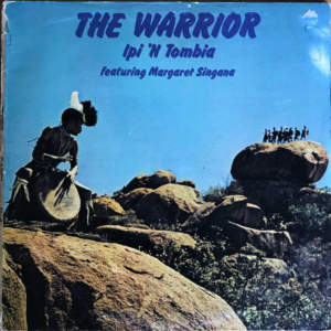 Ipi-Tombi Featuring Margaret Singana - The Warrior
