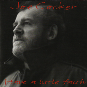 Joe Cocker - Have A Little Faith