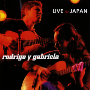 Rodrigo Y Gabriela - Live In Japan