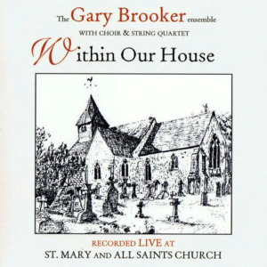 The Gary Brooker Ensemble With The Chameleon Arts Chorus And The Chameleon Arts String Quartet - Within Our House