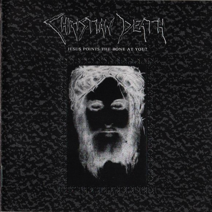 Christian Death - Jesus Points The Bone At You?
