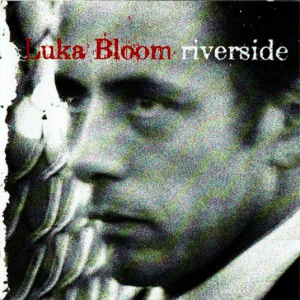 Luka Bloom - Riverside