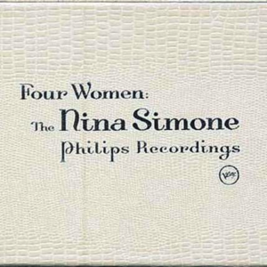 Nina Simone - Four Women: The Nina Simone Philips Recordings