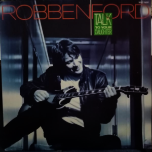 Robben Ford - Talk To Your Daughter