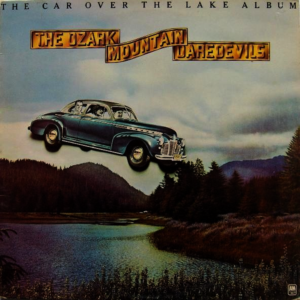 The Ozark Mountain Daredevils - The Car Over The Lake Album