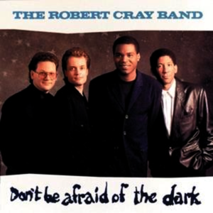 The Robert Cray Band - Don't Be Afraid Of The Dark